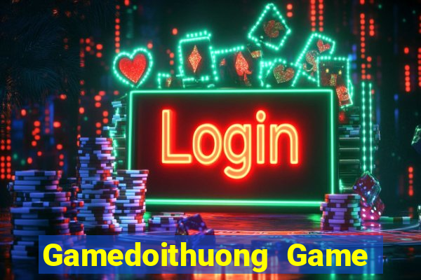 Gamedoithuong Game The Bài Mobile 2021