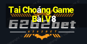 Tai Choáng Game Bài V8