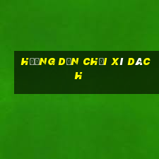 hướng dẫn chơi xì dách