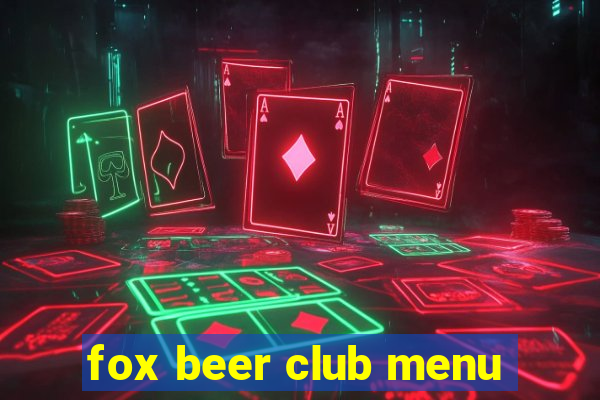 fox beer club menu