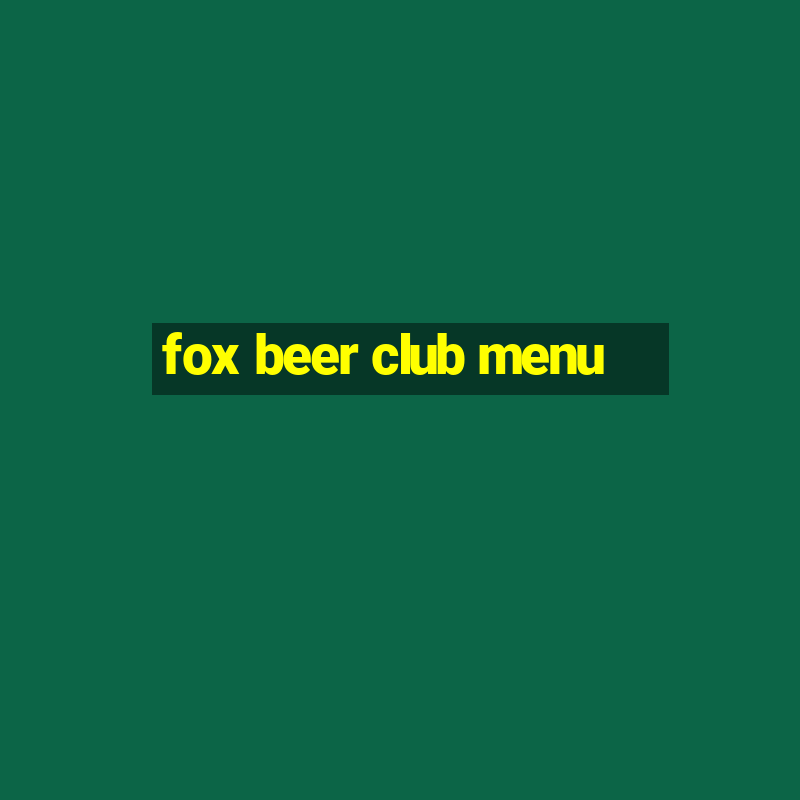 fox beer club menu