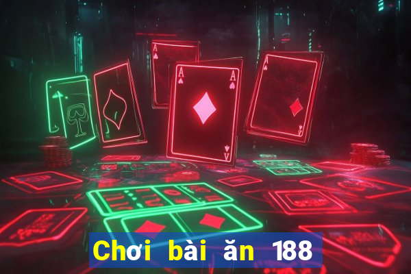 Chơi bài ăn 188 một ngày 100