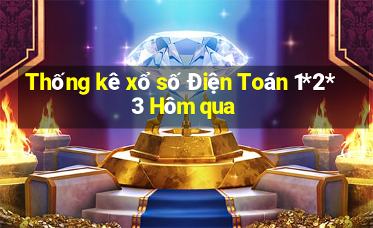 Thống kê xổ số Điện Toán 1*2*3 Hôm qua