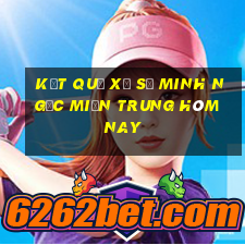 kết quả xổ số minh ngọc miền trung hôm nay