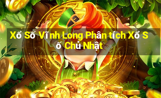 Xổ Số Vĩnh Long Phân tích Xổ Số Chủ Nhật