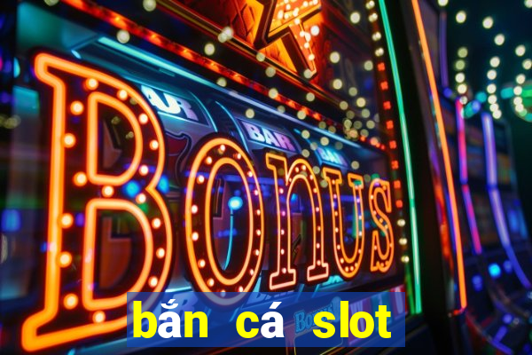 bắn cá slot kỳ 8