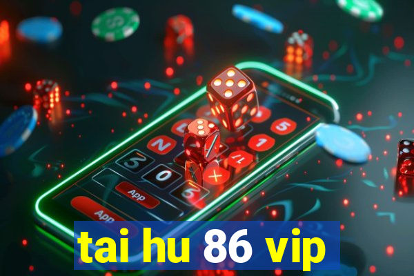 tai hu 86 vip