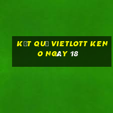 kết quả vietlott KENO ngày 18