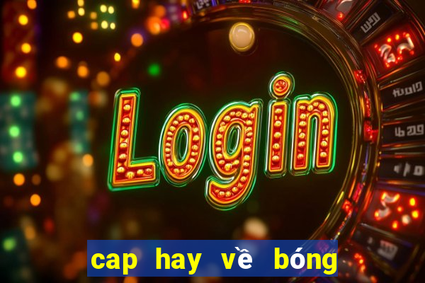 cap hay về bóng đá hài hước