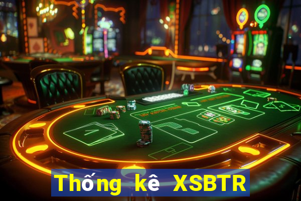 Thống kê XSBTR Thứ 4