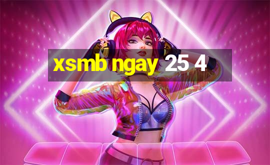 xsmb ngay 25 4