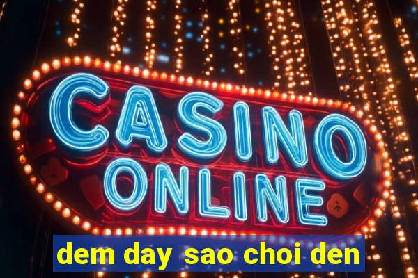 dem day sao choi den