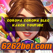 corona corona blackjack youtube