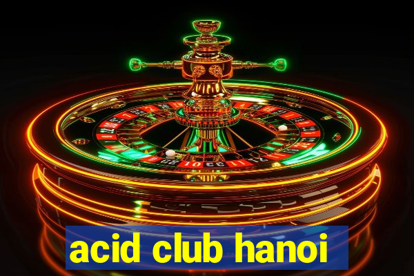 acid club hanoi