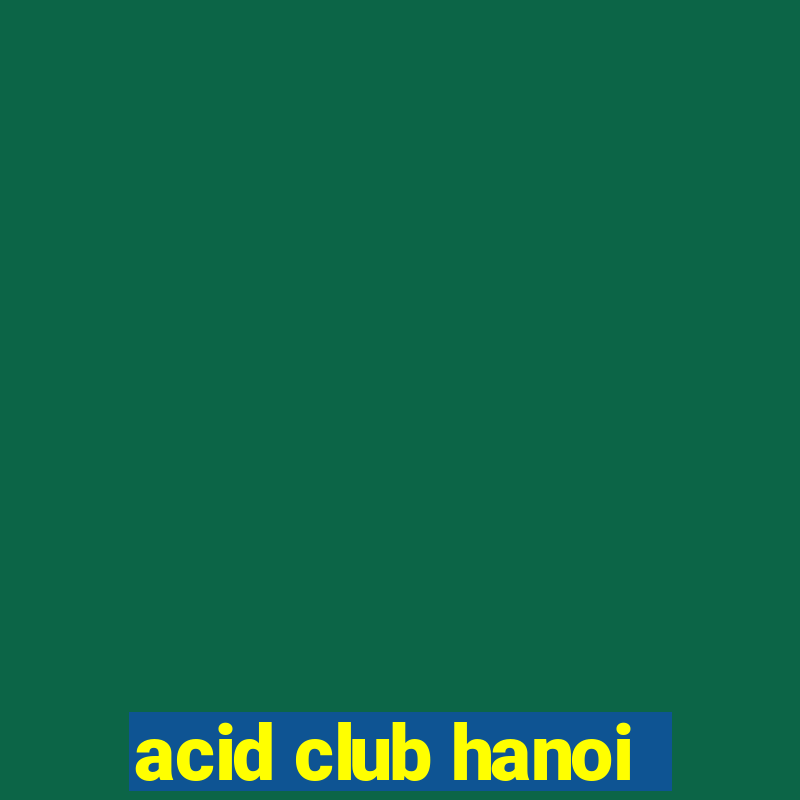 acid club hanoi