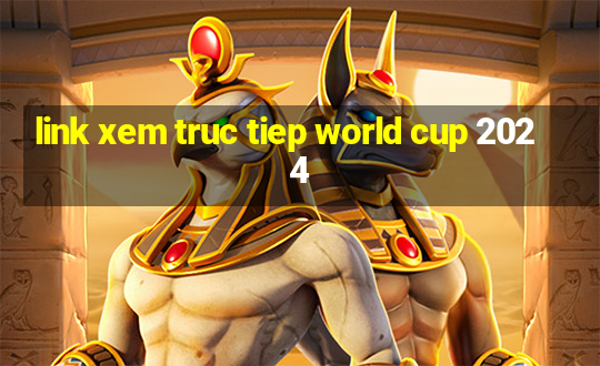 link xem truc tiep world cup 2024