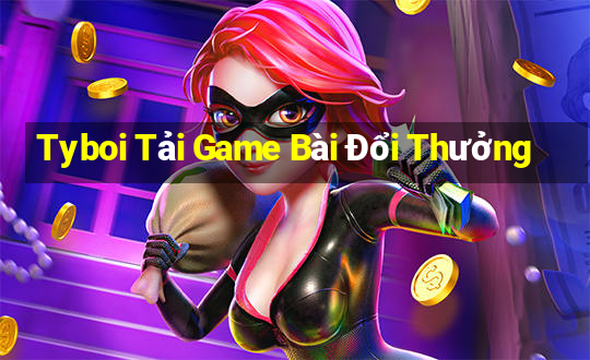 Tyboi Tải Game Bài Đổi Thưởng