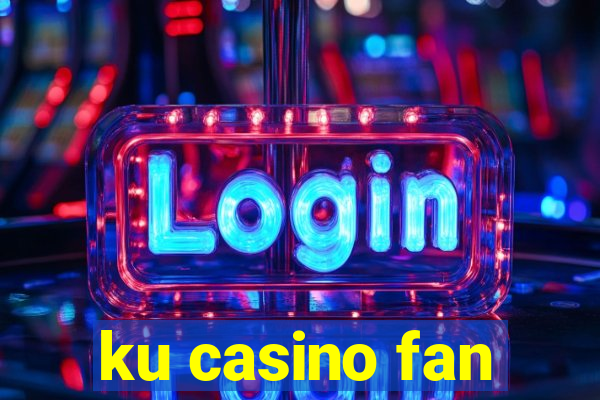 ku casino fan