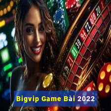 Bigvip Game Bài 2022