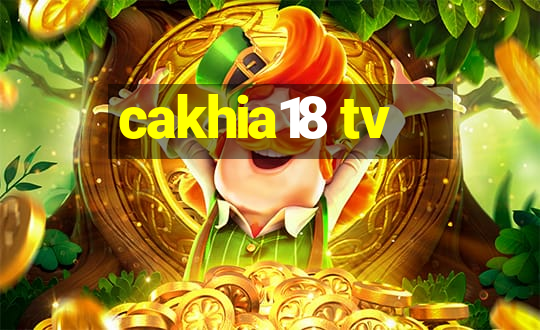 cakhia18 tv