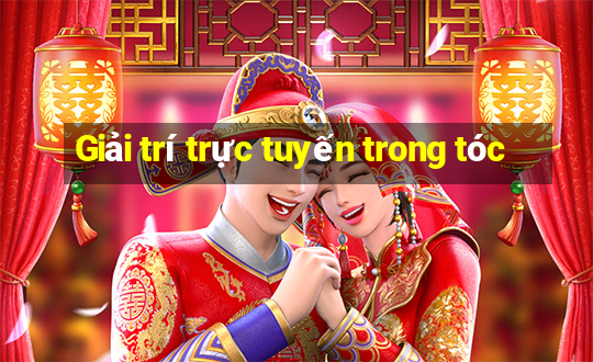 Giải trí trực tuyến trong tóc