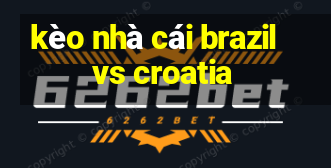 kèo nhà cái brazil vs croatia