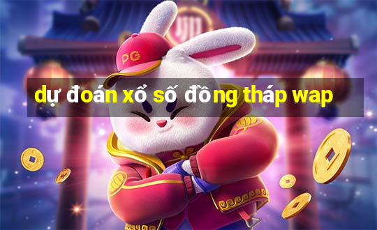 dự đoán xổ số đồng tháp wap