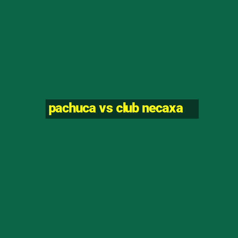 pachuca vs club necaxa