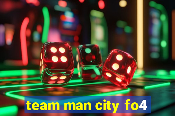 team man city fo4