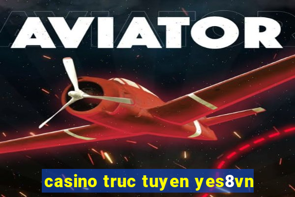 casino truc tuyen yes8vn