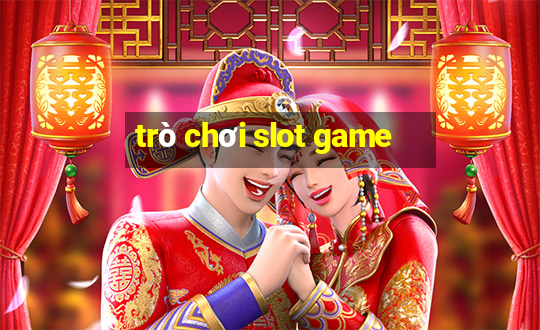 trò chơi slot game