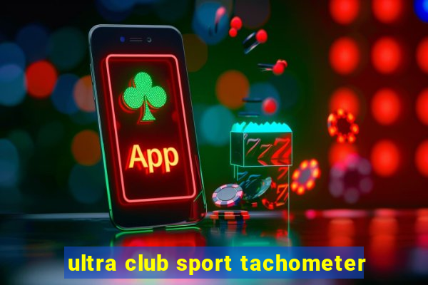 ultra club sport tachometer