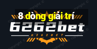 8 dòng giải trí