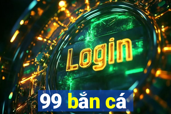 99 bắn cá