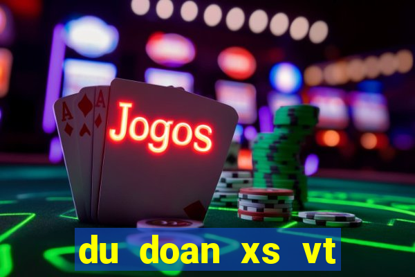 du doan xs vt chieu nay