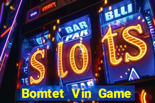 Bomtet Vin Game Bài Xóc Đĩa