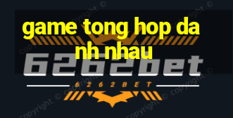 game tong hop danh nhau