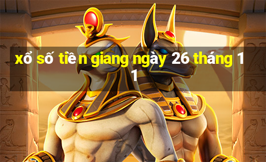 xổ số tiền giang ngày 26 tháng 11