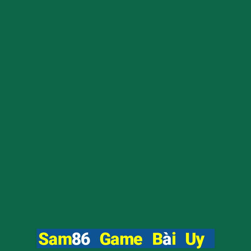 Sam86 Game Bài Uy Tín Nhất 2022