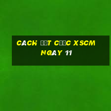 Cách đặt cược XSCM ngày 11