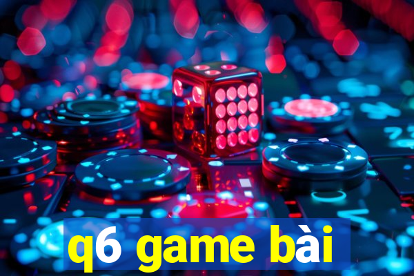 q6 game bài