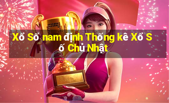 Xổ Số nam định Thống kê Xổ Số Chủ Nhật