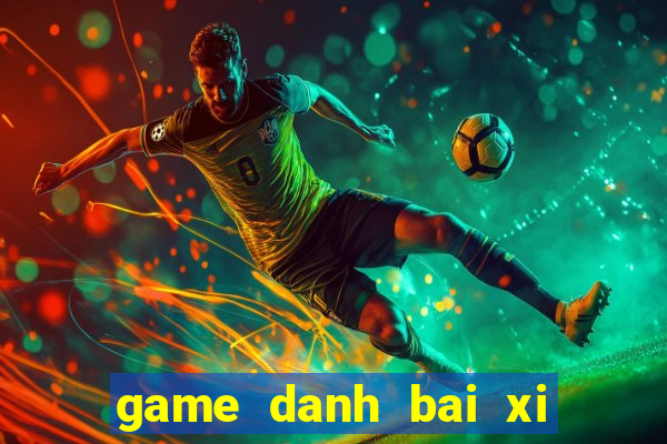 game danh bai xi to offline