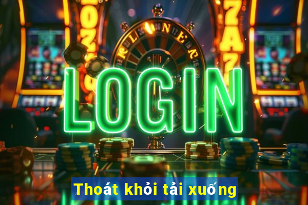 Thoát khỏi tải xuống