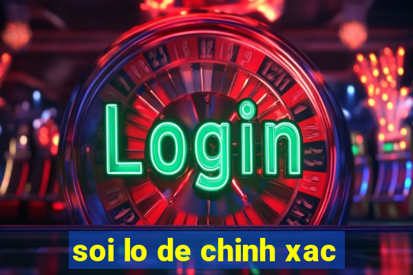 soi lo de chinh xac