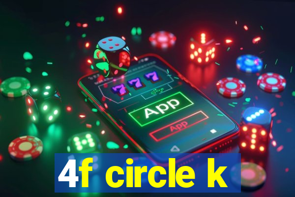 4f circle k