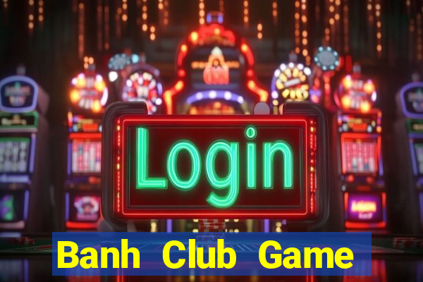 Banh Club Game Bài Nạp Sms