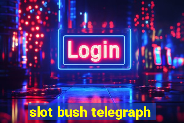 slot bush telegraph