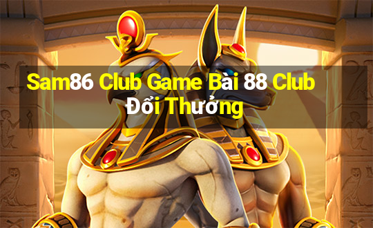 Sam86 Club Game Bài 88 Club Đổi Thưởng