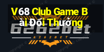 V68 Club Game Bài Đổi Thưởng